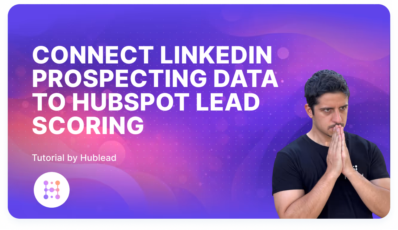 Connect LinkedIn prospecting data to HubSpot lead scoring